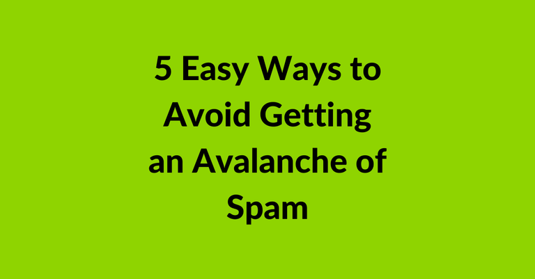 5 Easy Ways to Avoid Getting an Avalanche of Spam