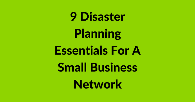 9 Disaster Planning Essentials For A Small Business Network