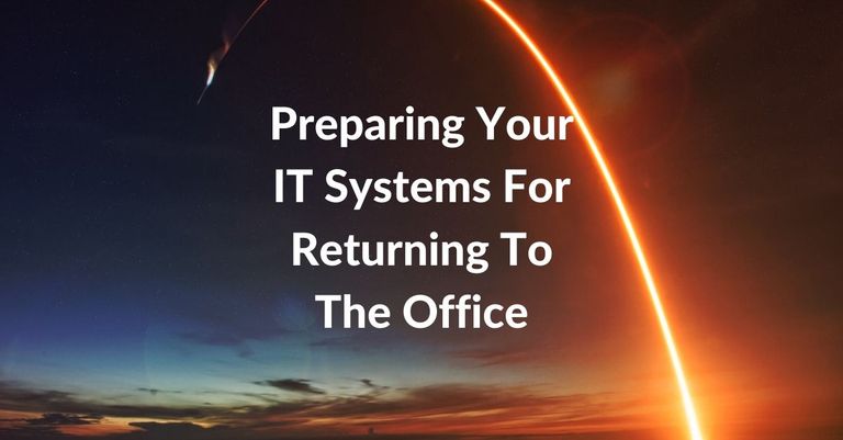 Preparing Your IT Systems For Returning To The Office