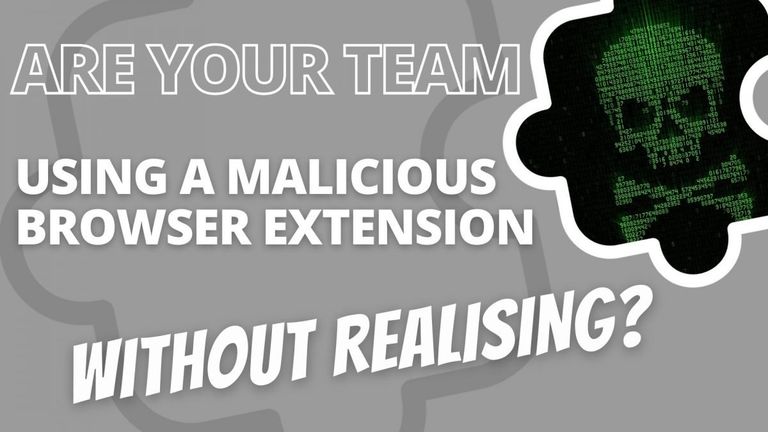 are your team using a malicious browser extension