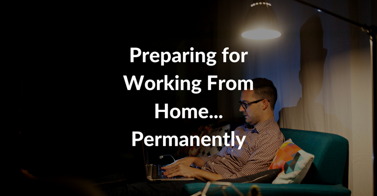 preparing for working from home... permanently