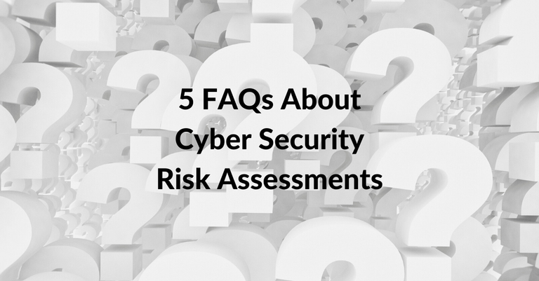 5 FAQs About Cyber Security Risk Assessments