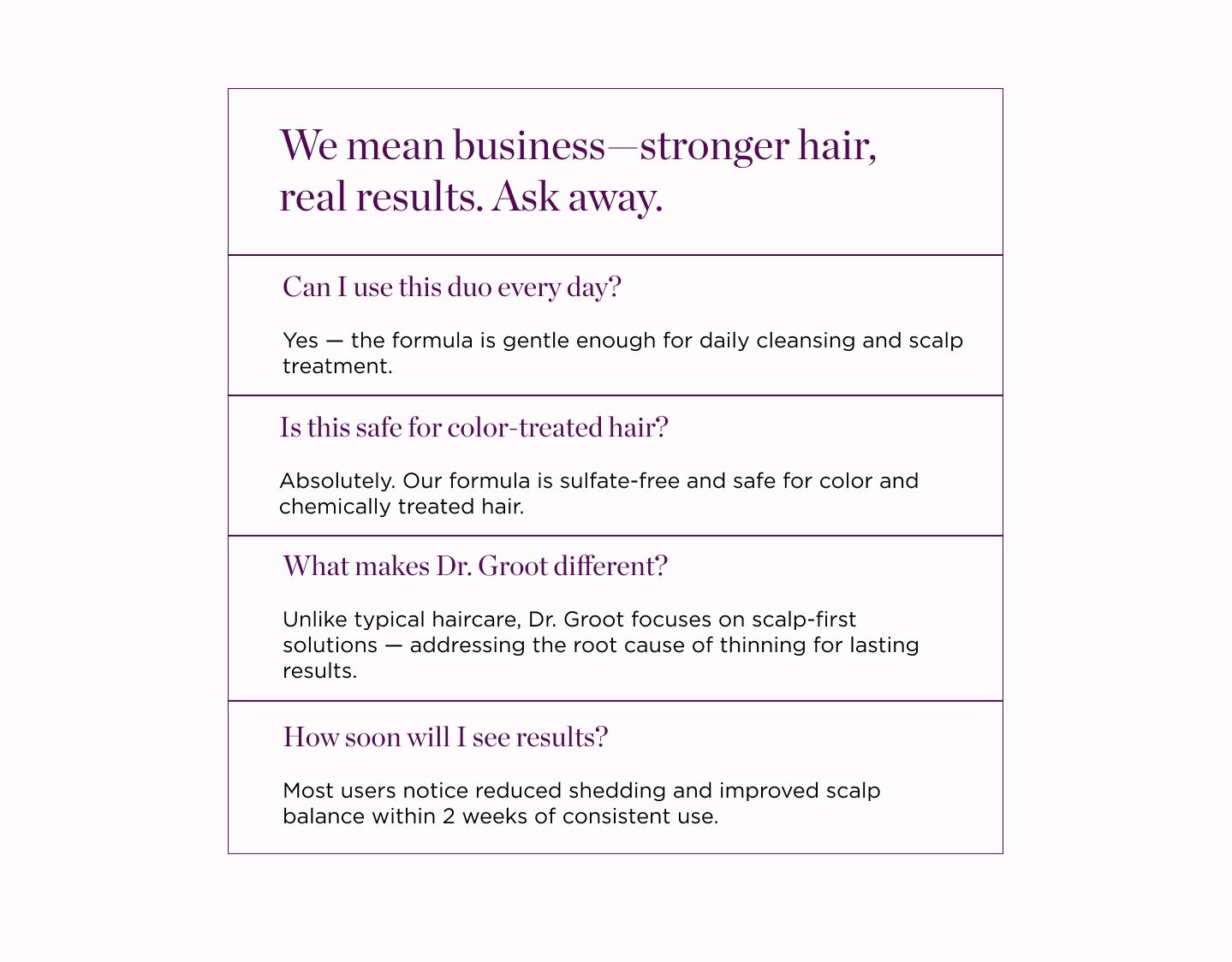 Dr. Groot hair product FAQ addressing daily use, color safety, brand difference, and results timeframe.