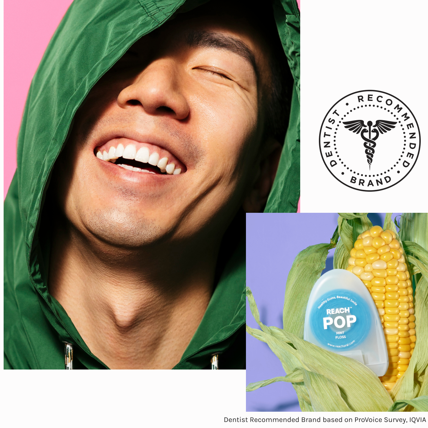 A male model wearing a hoodie, smiling with his eyes closed, and his teeth perfectly white and cleanm, overlayed with an image of corn and a box of Reach POP Mint Floss, with a stamp "Dentist Recommended Brand" over it.
