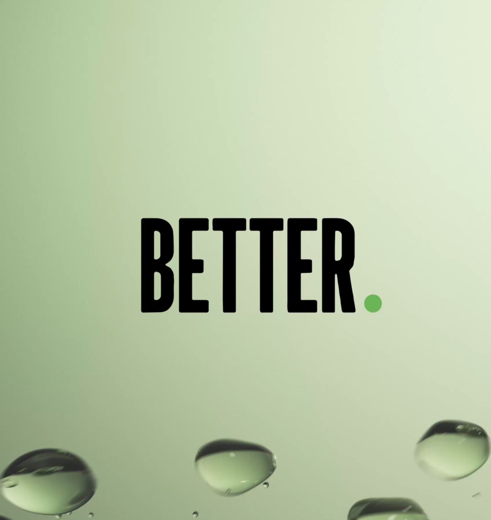 A light green gradient background with drops of water on the bottom of image, with BETTER logo in the middle in capital black text.