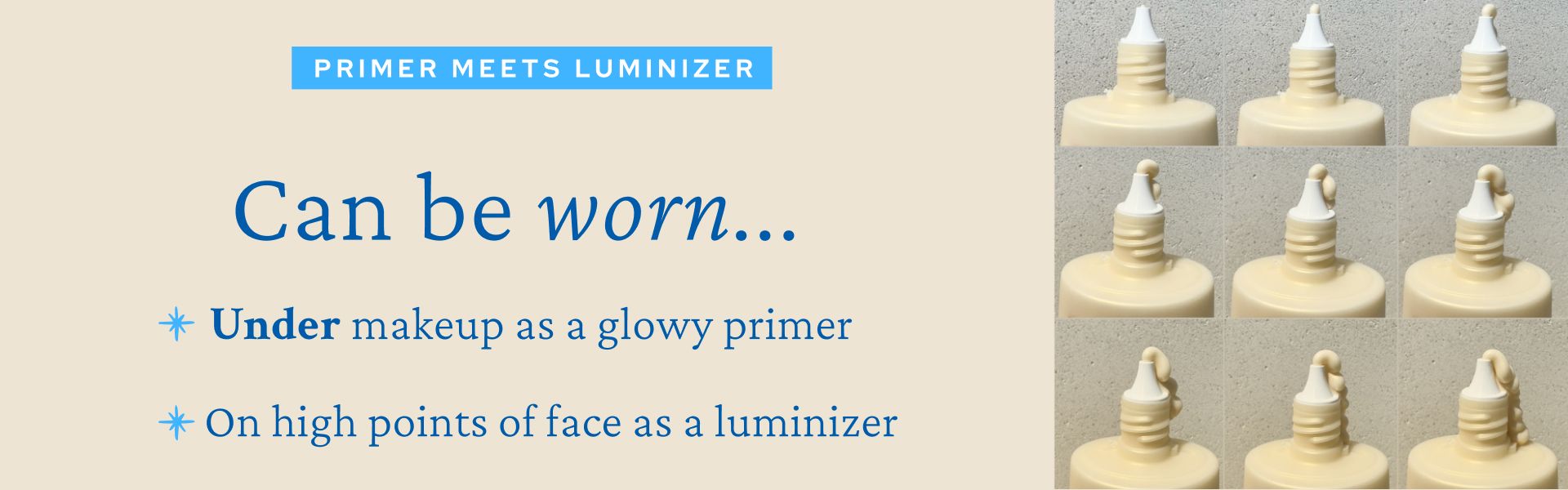 An advertisement for a beauty product combining primer and luminizer. Text reads: "PRIMER MEETS LUMINIZER Can be worn... *Under makeup as a glowy primer *On high points of face as a luminizer." Right side shows a collage of the product's nozzle in different orientations.