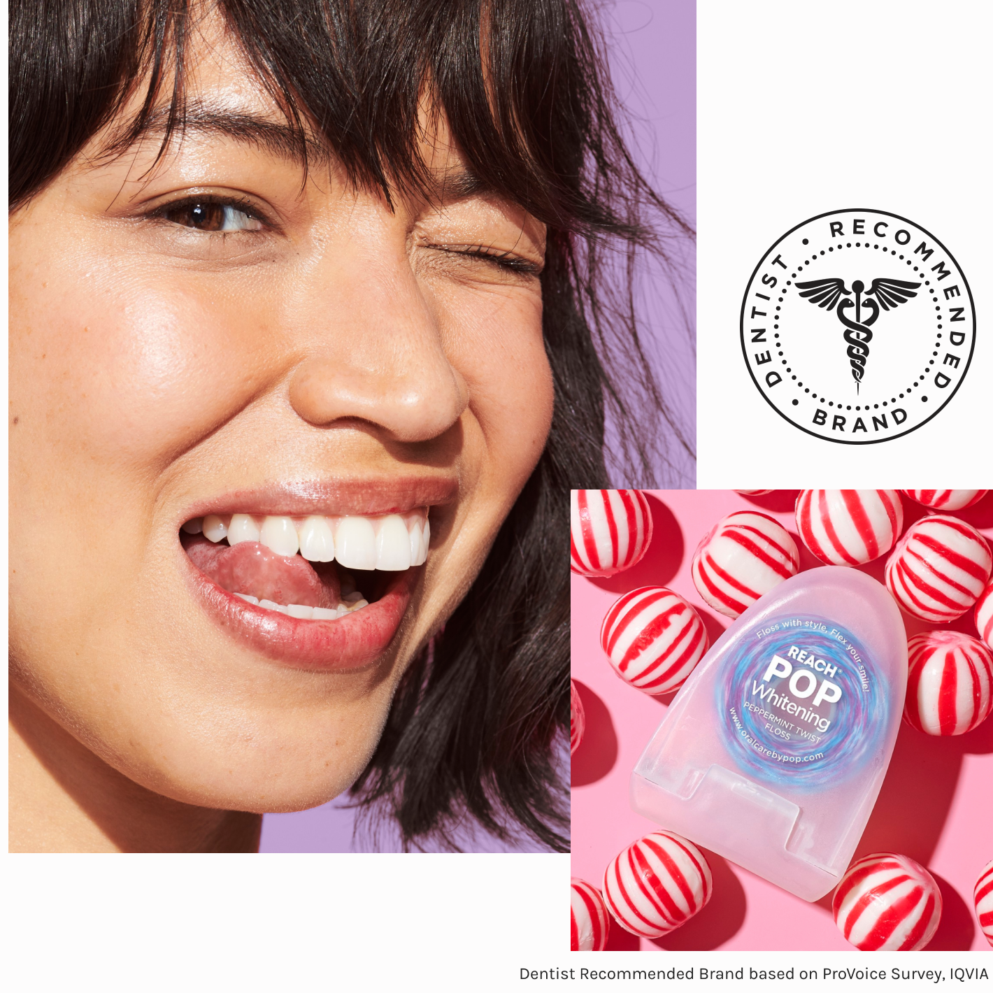 A model smiling and winking at the viewer, showing her teeth perfectly white and clean and shiny, overlayed by an image of a box of Reach POP Peppermint Whitening Floss lying around a bunch of candies, and a stamp "Dentist Recommended Brand" stamp.