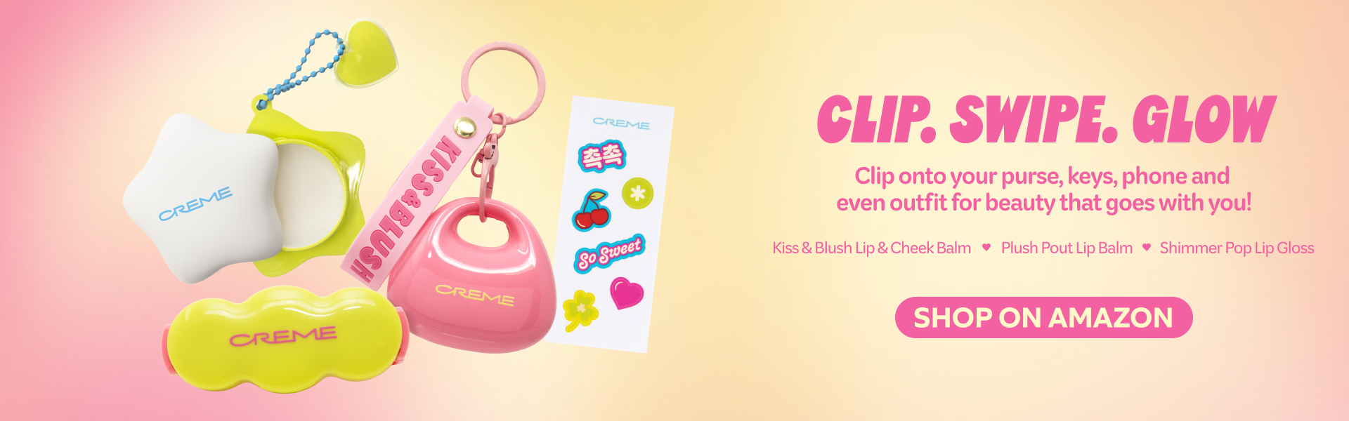 Advertisement for Creme clip-on lip and cheek balms, glosses, and stickers, with text 'CLIP. SWIPE. GLOW. Shop on Amazon.'