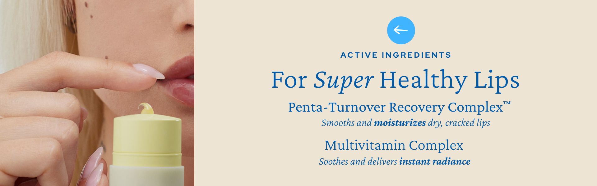 Close-up of a person holding a lip balm to their lips. The text on the image highlights "Active Ingredients for Super Healthy Lips: Penta-Turnover Recovery Complex" that smooths and moisturizes dry, cracked lips, and "Multivitamin Complex" that soothes and delivers instant radiance.