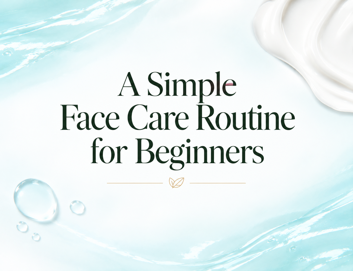 Text: A Simple Face Care Routine for Beginners, on a background with water droplets, a cream swirl, and blue wavy patterns.