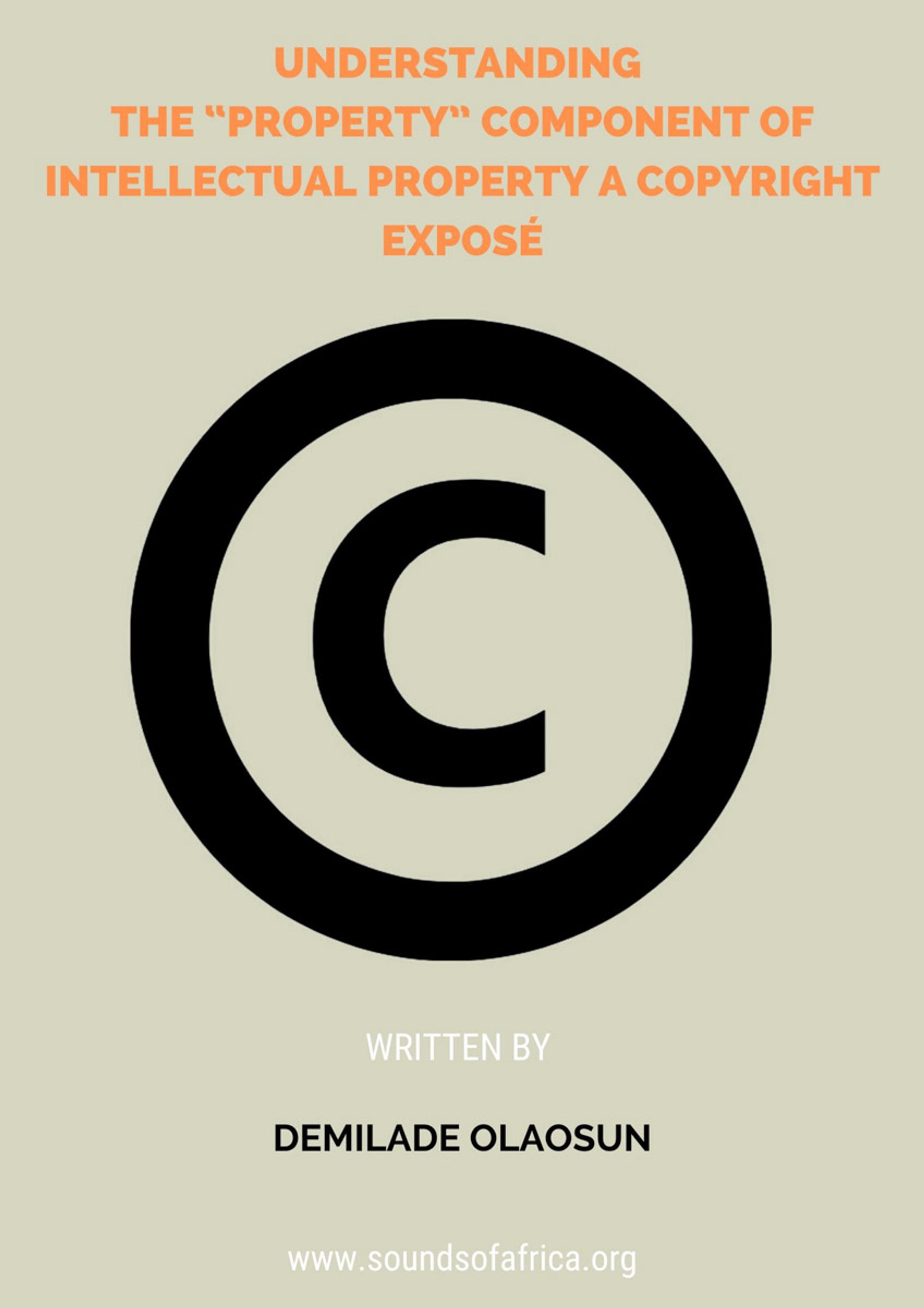 Understanding the “Property” component of Intellectual Property A Copyright Exposé