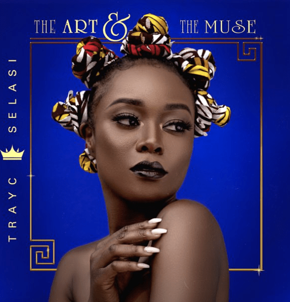 Trayc Selasi The Art & The Muse EP OUT NOW!!
