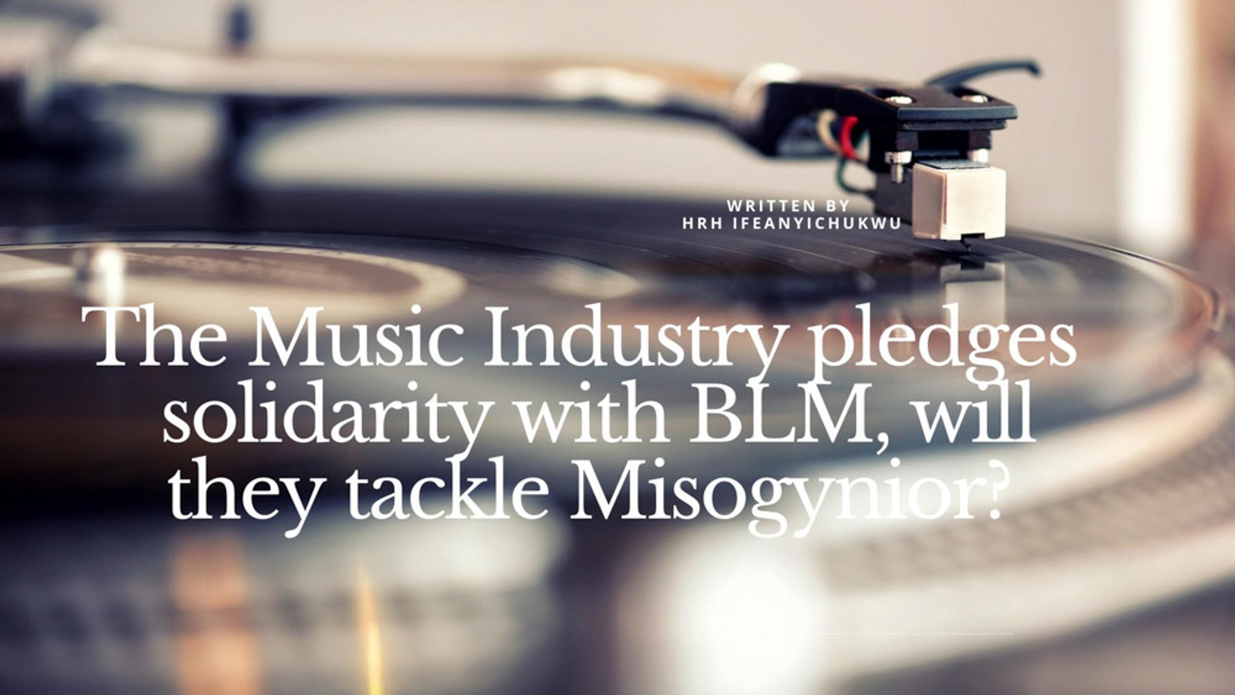The Music Industry Pledges Solidarity With BLM, Will They Tackle Misogynior