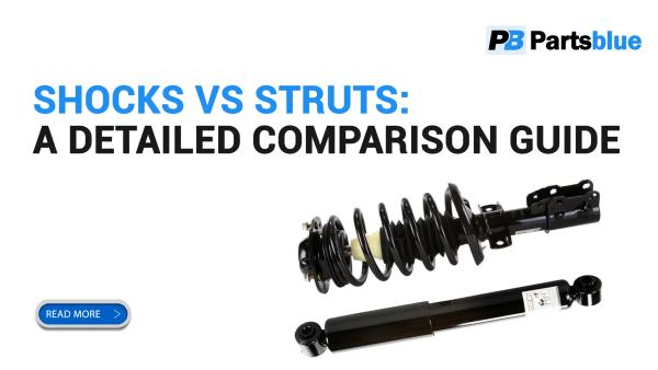 Shocks vs Struts: A Detailed Comparison Guide