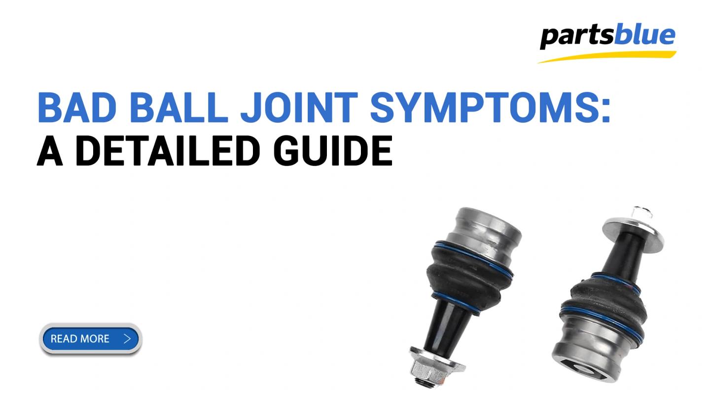 Bad Ball Joint Symptoms: A Detailed Guide