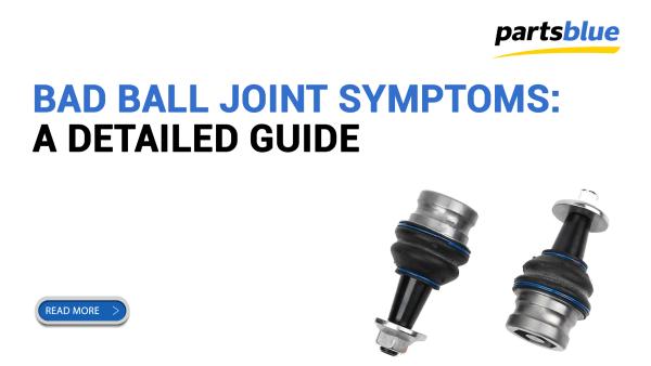 Bad Ball Joint Symptoms: A Detailed Guide