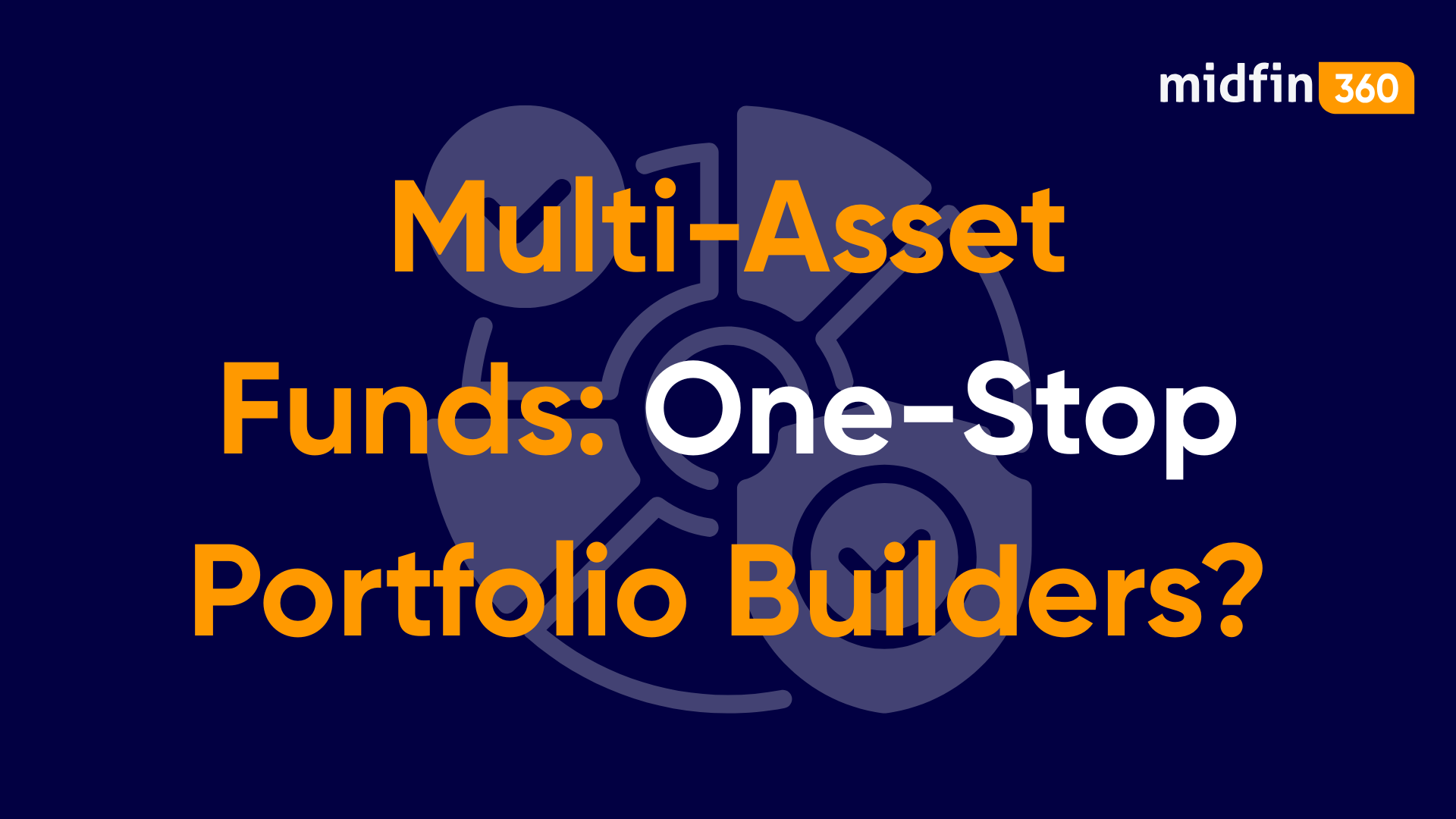 Multi-Asset Funds: One-Stop Portfolio Builders?