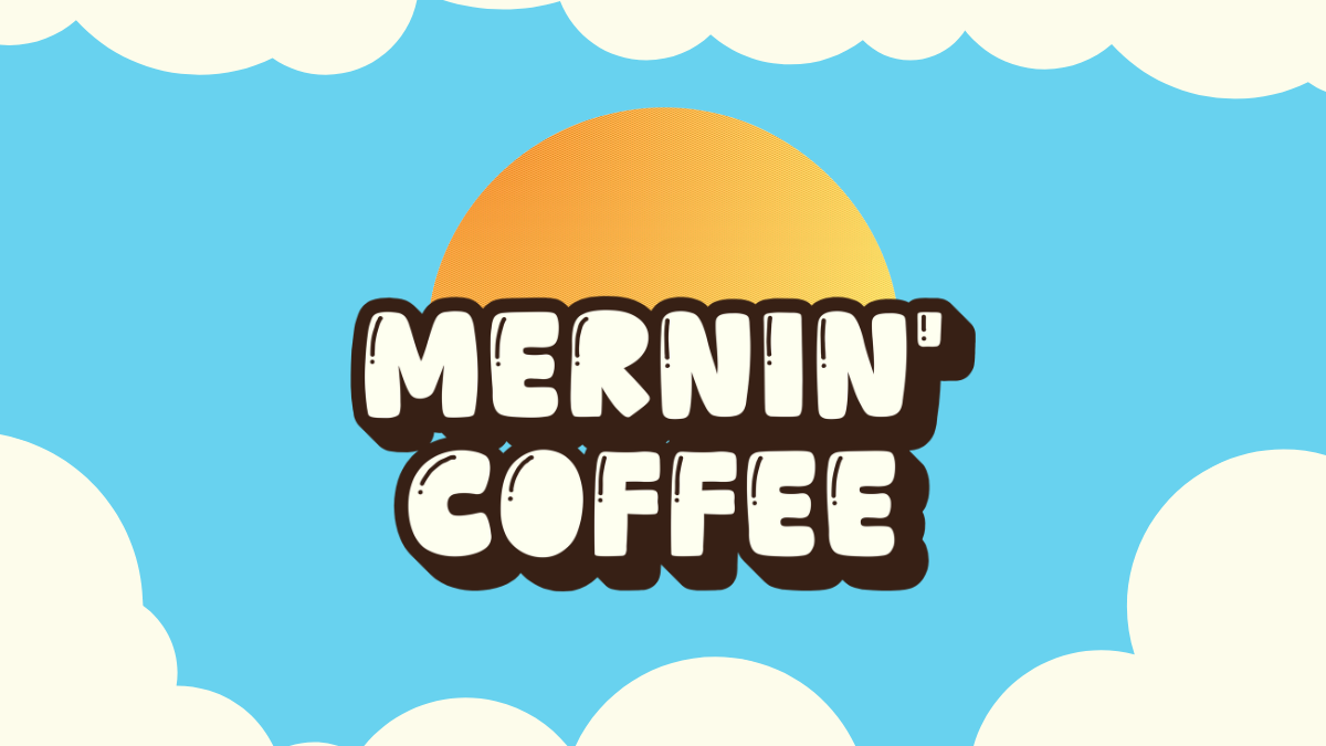 Mernin’ Coffee