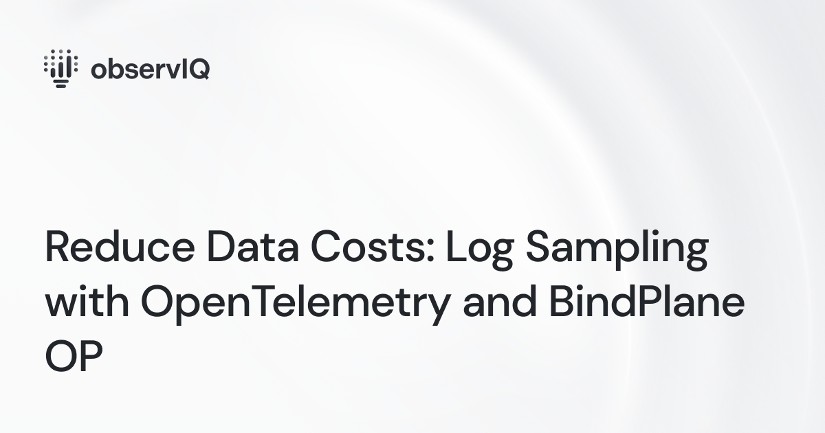 Reduce Data Costs: Log Sampling with OpenTelemetry and BindPlane OP