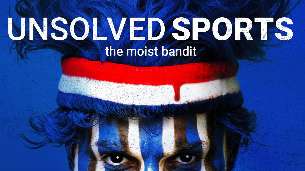 Unsolved Sports: Legend of the Moist Bandit