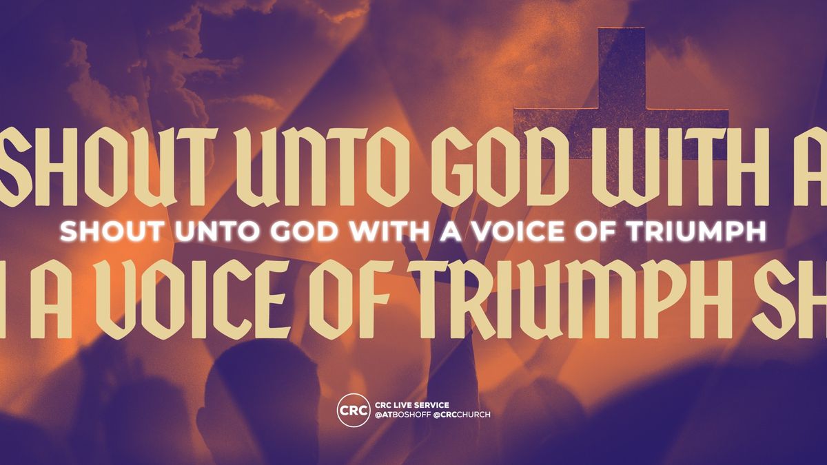 Shout Unto God With A Voice Of Triumph! | Sermon