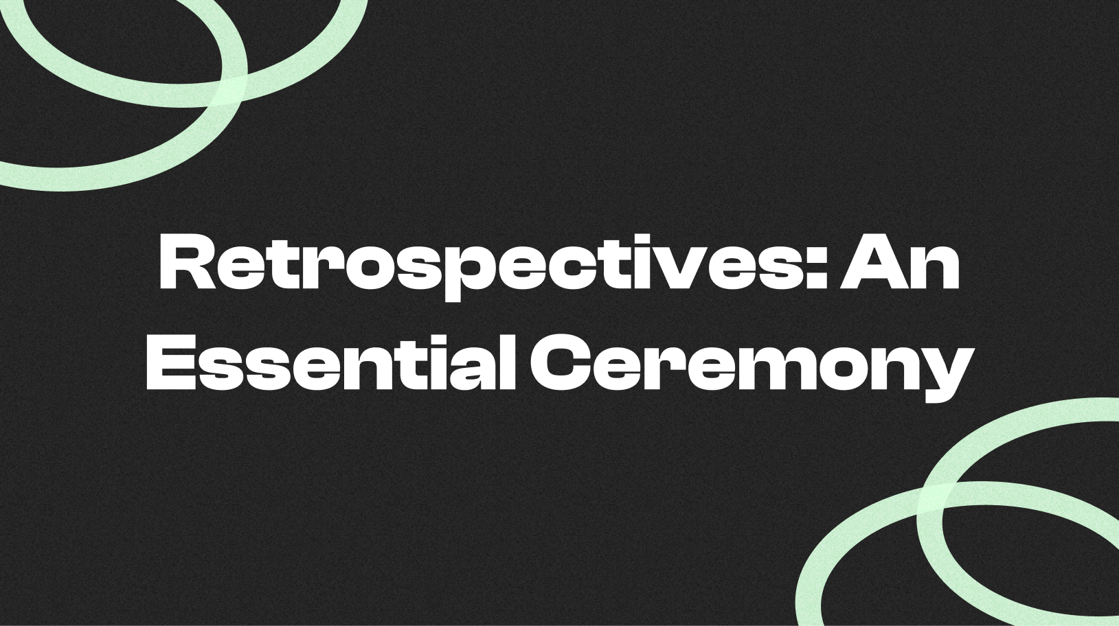 Retrospectives: An Essential Ceremony