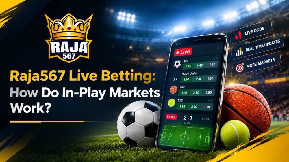 Raja567 Live Betting: How Do In-Play Markets Work?