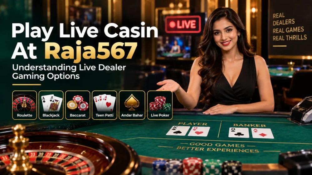 Raja567 Live Casino: Understanding Live Dealer Gaming Options