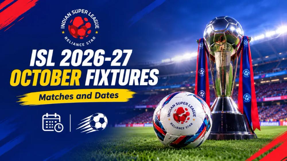 ISL 2026-27 October Fixtures: Matches and Dates to Follow