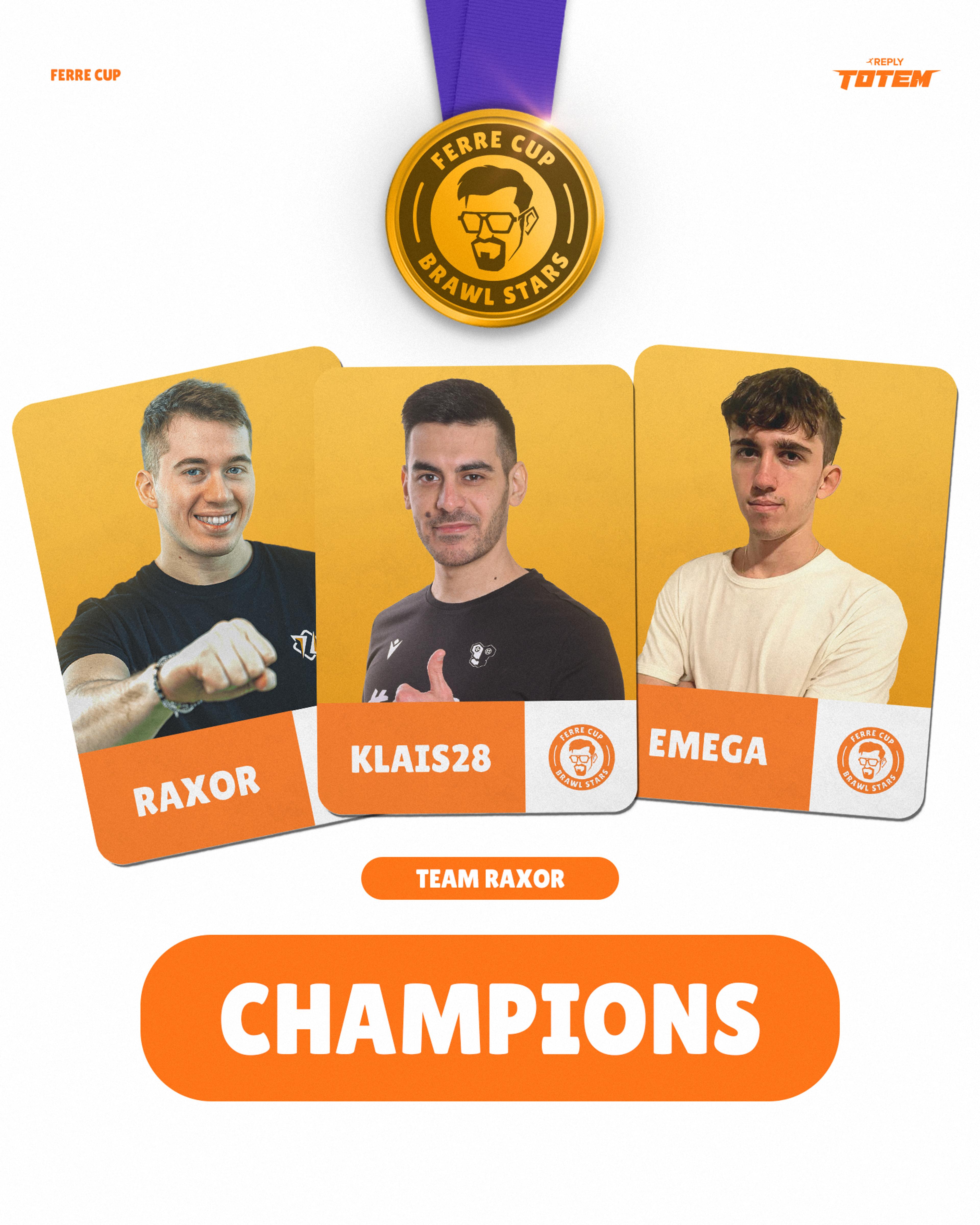 Champions poster. Team Raxor (Orange team) wins the Ferre Cup. The cards showcase the creators. From left to right: Raxor, Klais28 and Emega