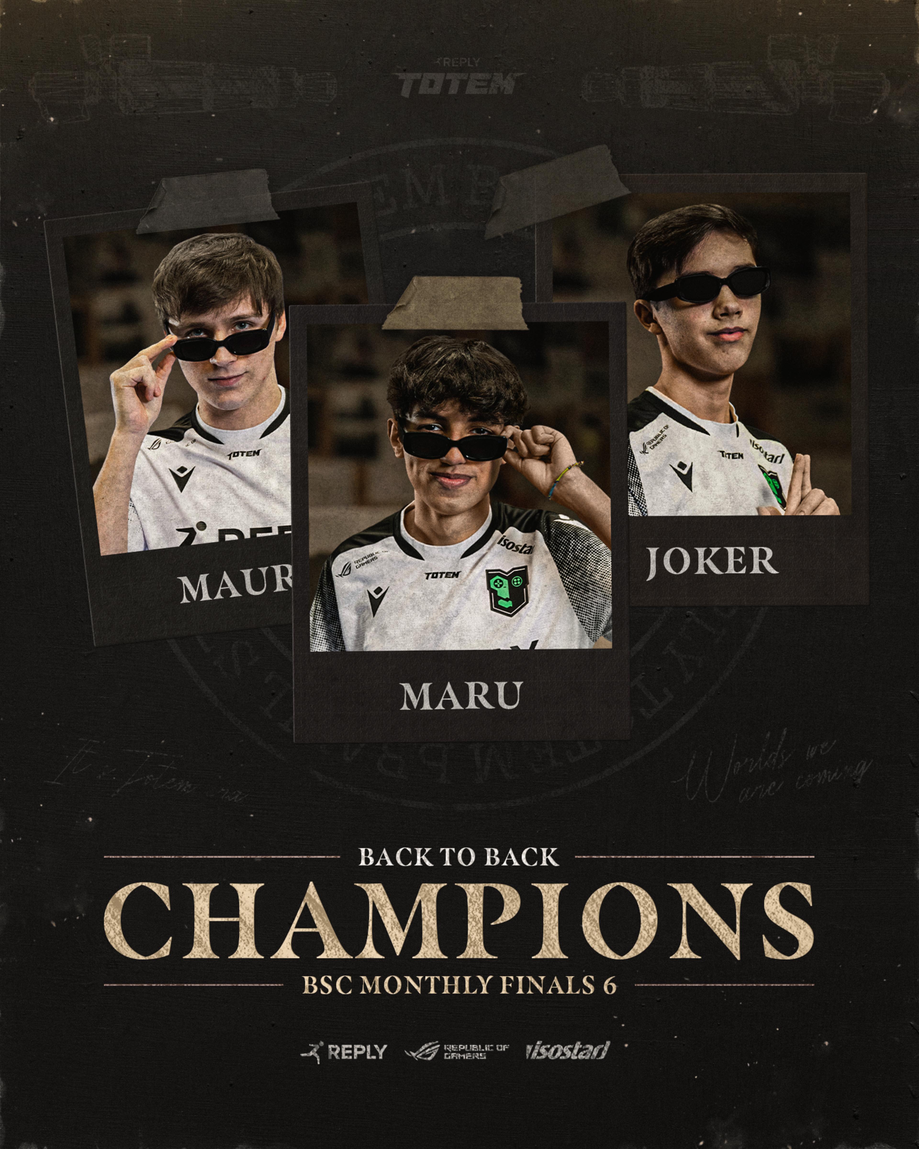 The image shows the Reply Totem Brawl Stars players in 3 polaroids, from left to right: Maury, Maru, Joker. The polaroids are attached on a wall which has the "Reply Totem Brawl Stars" badge on it. The text of the graphic says "Back to back CHAMPIONS BSC Monthly Finals 6"