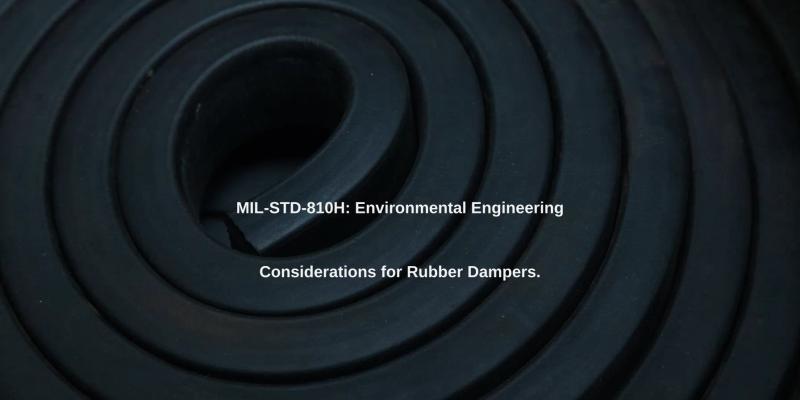 MIL-STD-810H: Environmental Engineering Considerations for Rubber Dampers.
