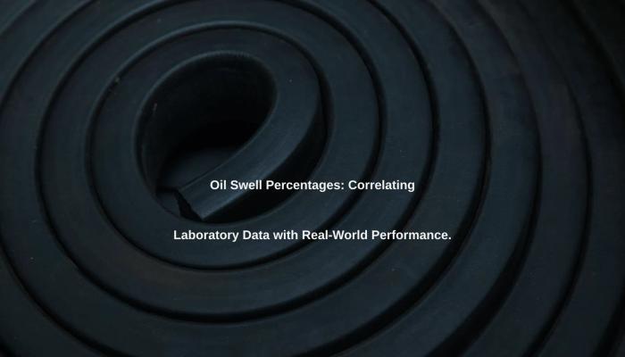 Oil Swell Percentages: Correlating Laboratory Data with Real-World Performance.