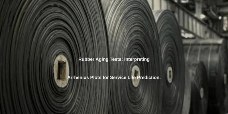 Rubber Aging Tests: Interpreting Arrhenius Plots for Service Life Prediction.