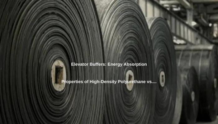Elevator Buffers: Energy Absorption Properties of High-Density Polyurethane vs. Rubber.