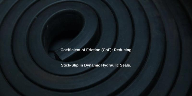 Coefficient of Friction (CoF): Reducing Stick-Slip in Dynamic Hydraulic Seals.