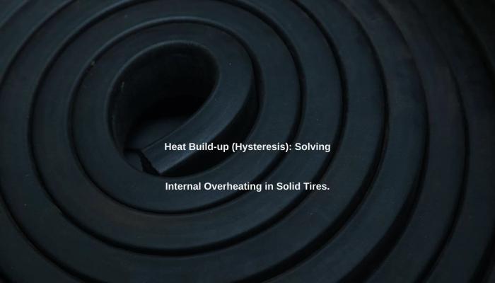 Heat Build-up (Hysteresis): Solving Internal Overheating in Solid Tires.