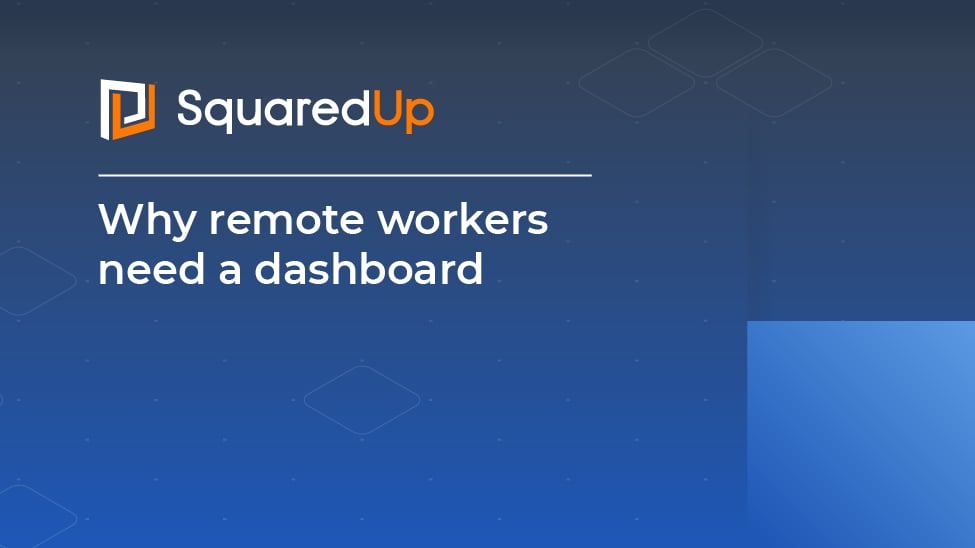 Why remote workers need a dashboard - SquaredUp DS
