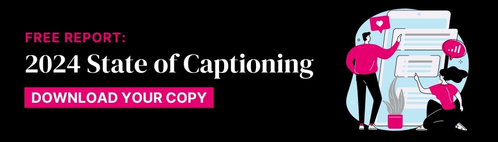 Free report: 2023 State of Captioning with link to download your copy