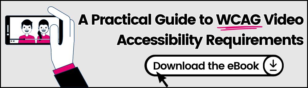 A Practical Guide to WCAG Video Accessibility Requirements. Download the eBook.