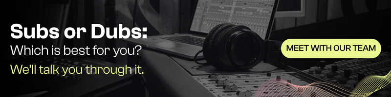 Subs or dubs: Which is best for you? We'll talk you through it. Book a meeting.