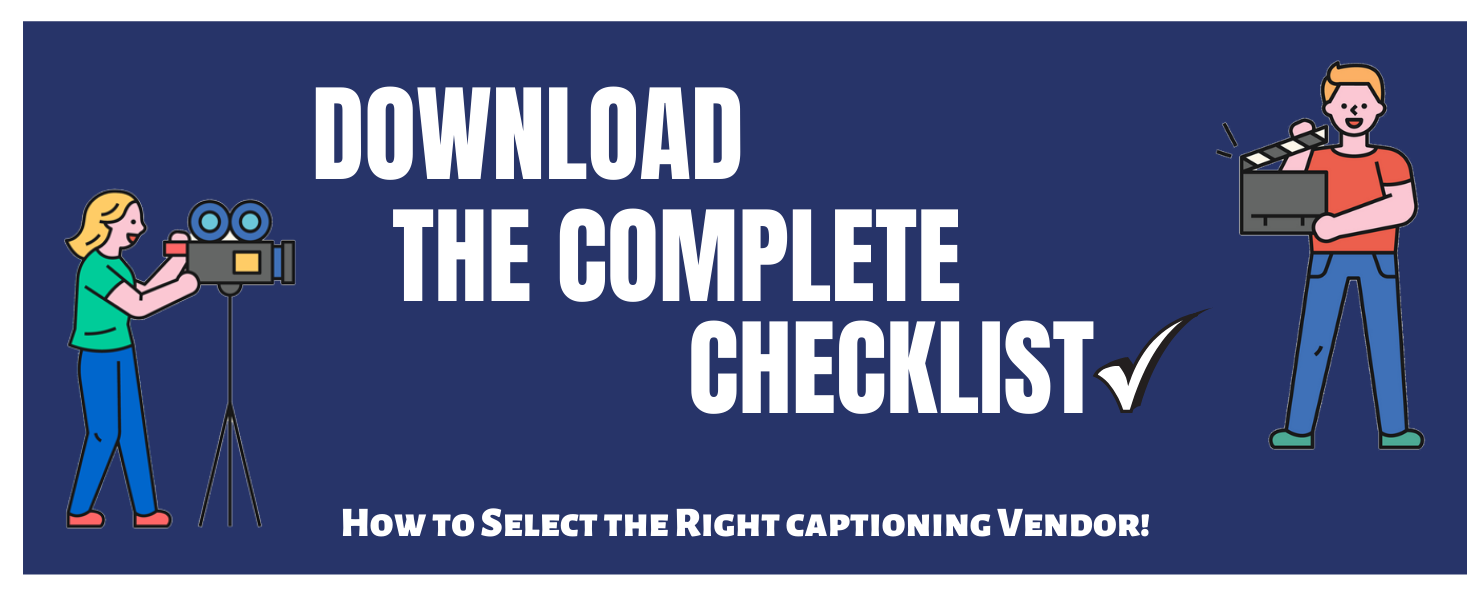 download the complete checklist how to select the right captioning vendor