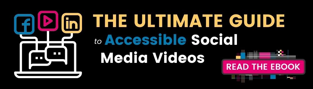 The ultimate guide to accessible social media videos with link to read the ebook
