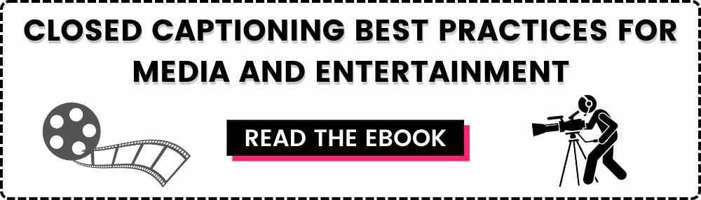 Closed Captioning Best Practices for Media and Entertainment: Read the eBook
