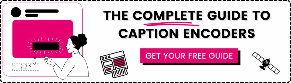 The Complete Guide To Caption Encoders: Get Your Free Guide