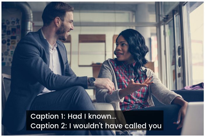 woman says to man in caption had I known...and in caption 2 I wouldn't have called you