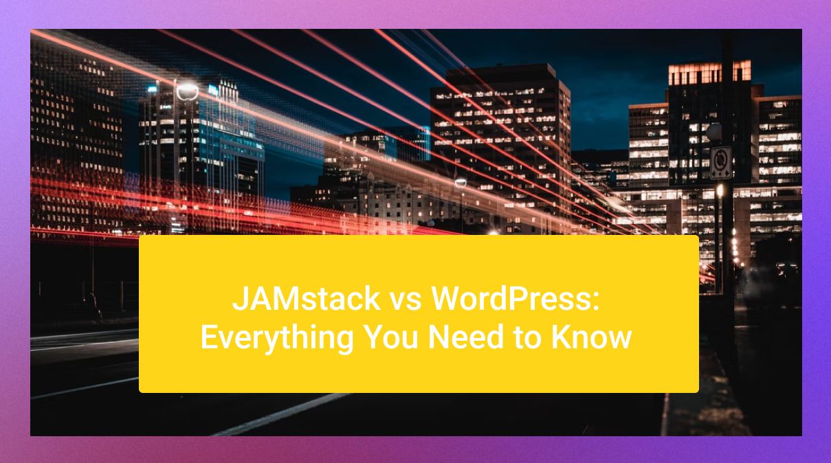 JAMstack vs WordPress Everything You Need to Know Mawla