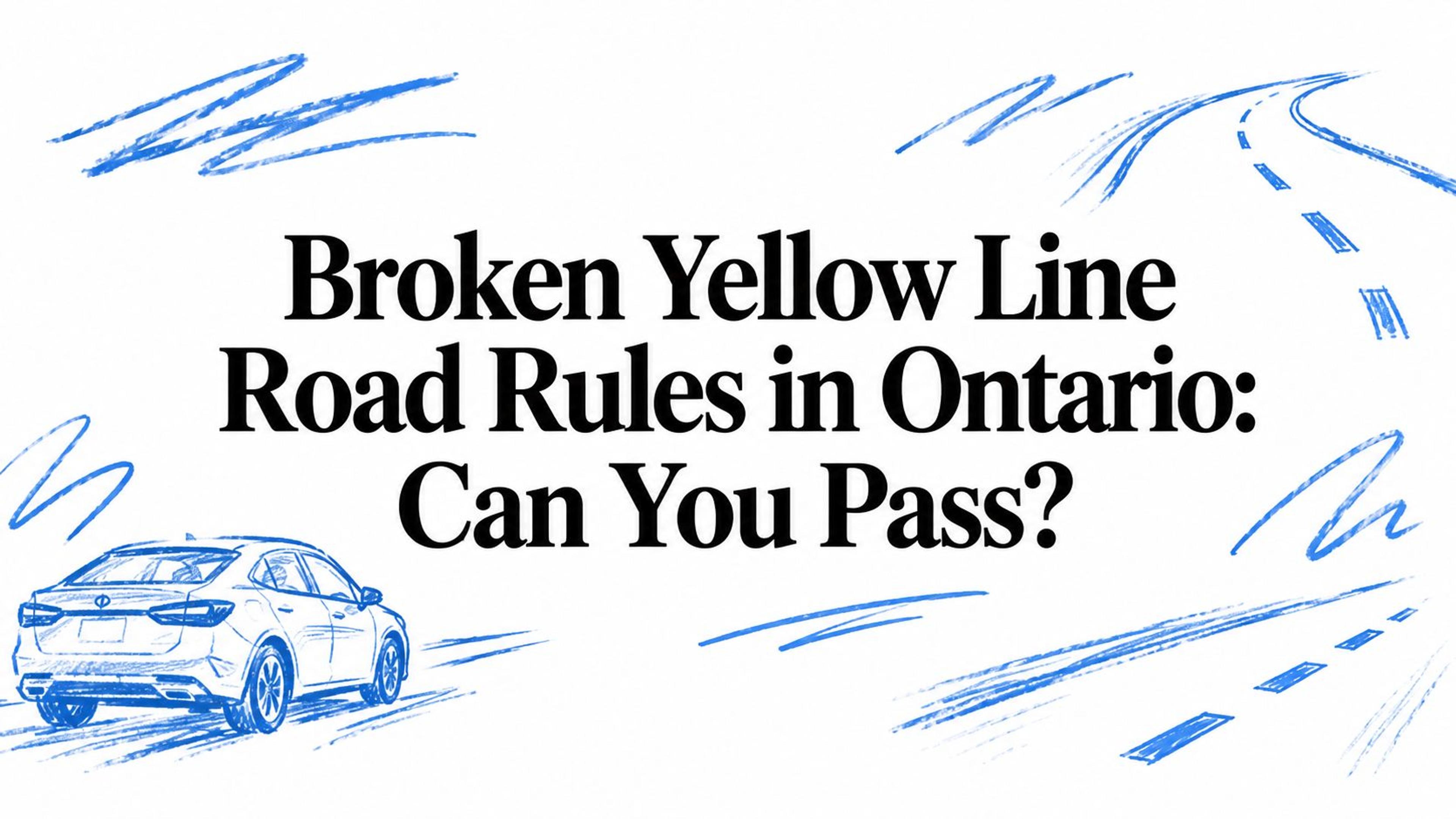 Broken Yellow Line Road Rules in Ontario: Can You Pass?