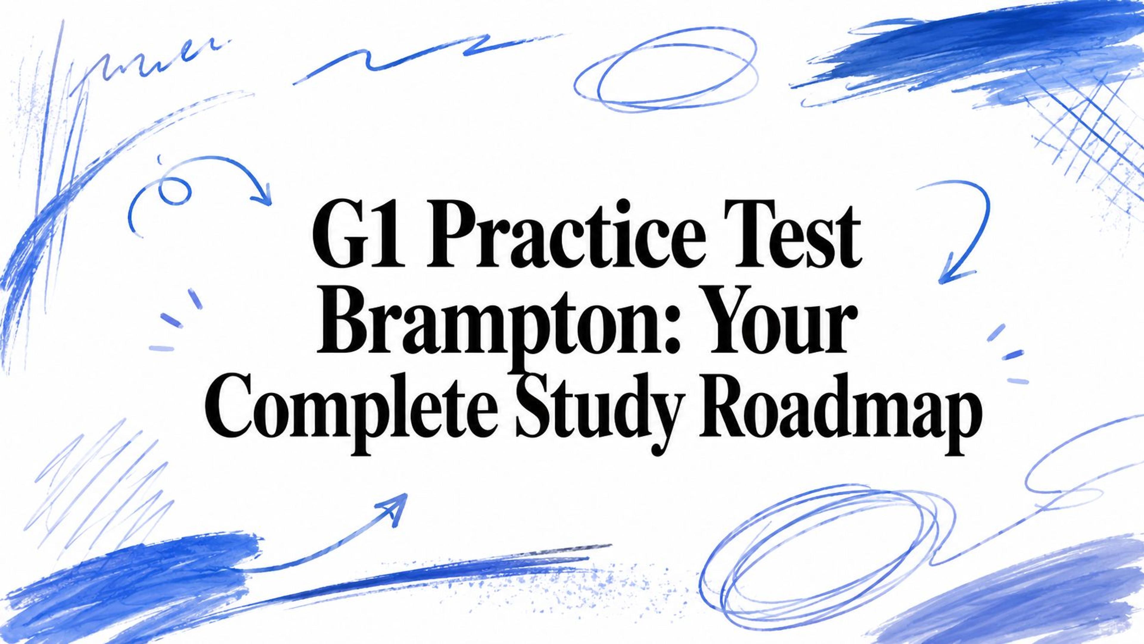 G1 Practice Test Brampton: Your Complete Study Roadmap