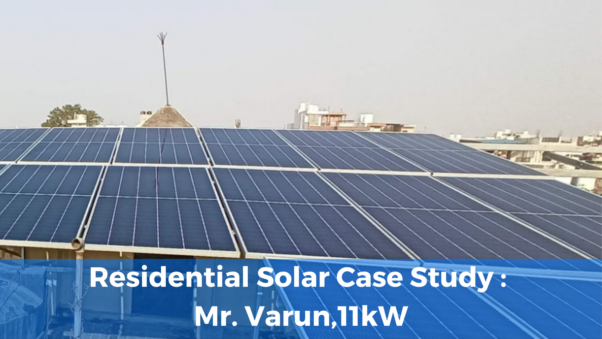 Cover Image for Residential Solar Case Study : Mr Varun,11kW